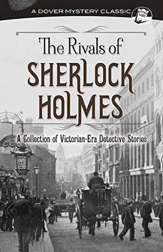The Rivals of Sherlock Holmes: A Collection of Victorian-era Detective Stories (Dover Mystery Classics) von Dover Publications